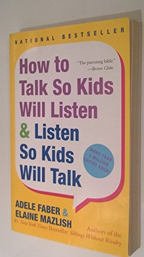 How to Talk So Kids Will Listen and Listen So Kids Will Talk