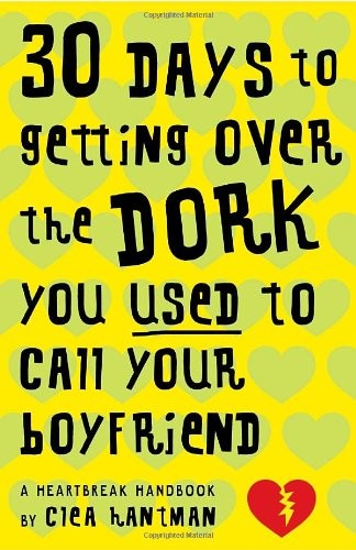 30 Days to Getting Over the Dork You Used to Call Your Boyfriend