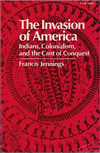 The Invasion of America: Indians, Colonialism, and the Cant of Conquest