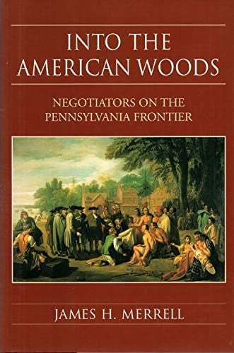 Into the American Woods: Negotiators on the Pennysylvania Frontier