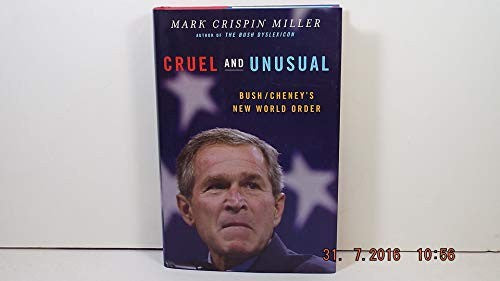 Cruel and Unusual: Bush/Cheney's New World Order