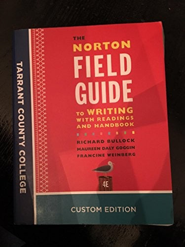 The Norton Field Guide to Writing With Readings And Handbook 4E, Tarrant County College Custom Edition