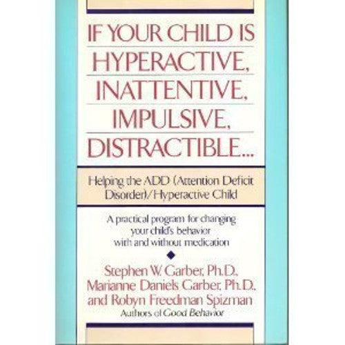 If Your Child is Hyperactive, Inattentive, Impulsive, Distractible--
