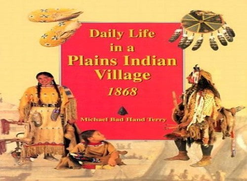 Daily Life in a Plains Indian Village, 1868