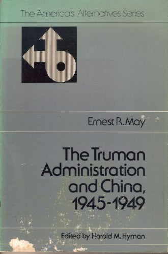 The Truman administration and China, 19451949 (The Americas alternatives series)