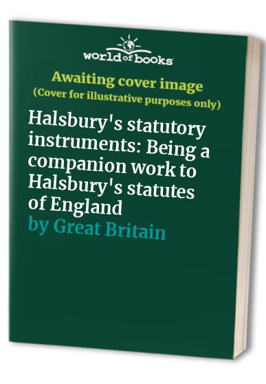Halsbury's statutory instruments: Being a companion work to Halsbury's statutes of England