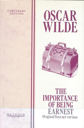 The Importance of Being Earnest: 4-act Version (Methuen Centenary Editions)