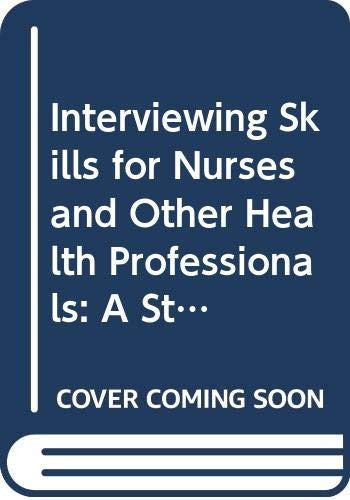 Interviewing Skills for Nurses and Other Health Care Professionals