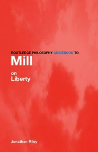Routledge Philosophy Guidebook to Mill on Liberty