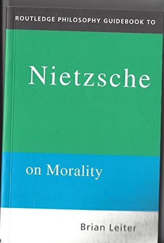 The Routledge Philosophy Guidebook to Nietzsche On Morality