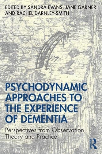 Psychodynamic Approaches to the Experience of Dementia