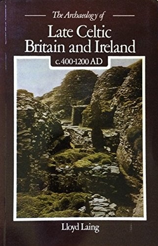 Archaeology of Late Celtic Britain and Ireland, c.400-1200 A.D.