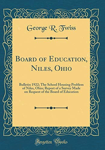 Board of Education, Niles, Ohio: Bulletin 1922; The School Housing Problem of Niles, Ohio; Report of a Survey Made on Request of the Board of Education (Classic Reprint)