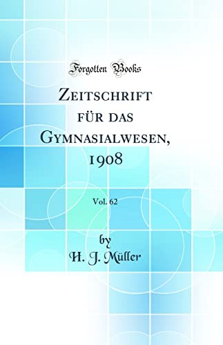 Zeitschrift fur das Gymnasialwesen, 1908, Vol. 62 (Classic Reprint)