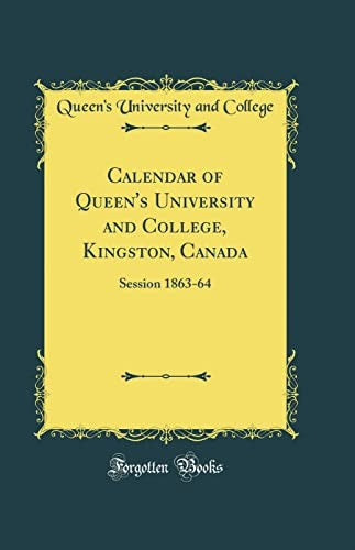 Calendar of Queen's University and College, Kingston, Canada: Session 1863-64 (Classic Reprint)