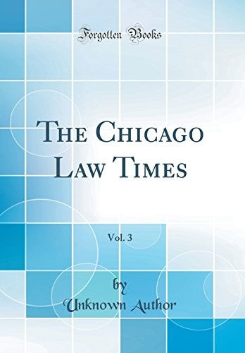 The Chicago Law Times, Vol. 3 (Classic Reprint)