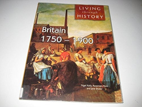 Living Through History: Britain 1750-1900 (Paperback)