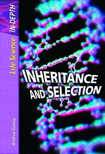 Life Science in Depth: Inheritance and Selection