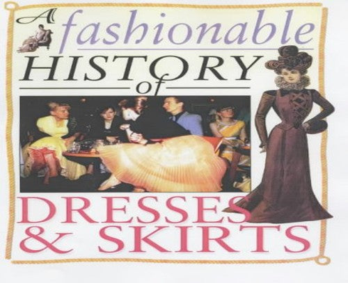 A Fashionable History of: Dresses and Skirts