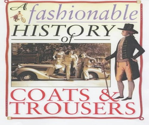 A Fashionable History of: Coats and Trousers