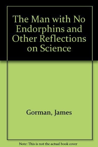 The Man with No Endorphins and Other Reflections on Science