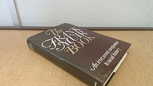 The Frank Muir Book: An Irreverent Companion to Social History