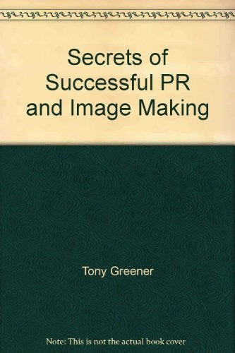 The Secrets of Successful Public Relations and Image-Making