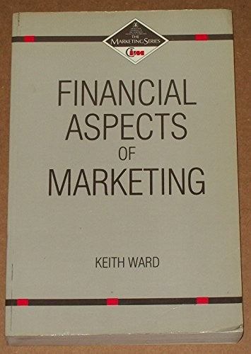 Financial Aspects of Marketing (CIM Student S.: Certificate) Ward, Keith