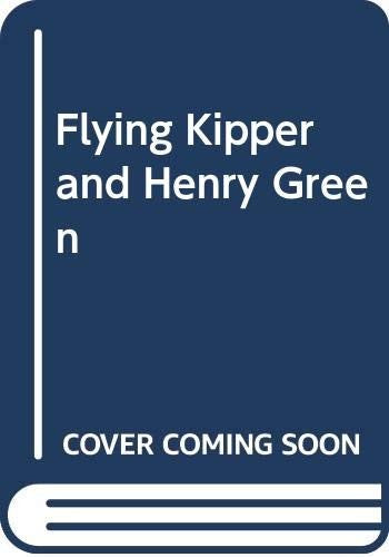 Flying Kipper and Henry Green