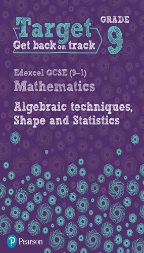 Target Grade 9 Edexcel GCSE (9-1) Mathematics Algebraic techniques, Shape and Statistics Workbook