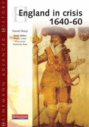 Heinemann Advanced History: England in Crisis 1640-60