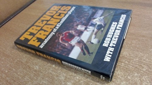 Trevor Francis: Anatomy of a One-Million Pound Player. With T. Francis