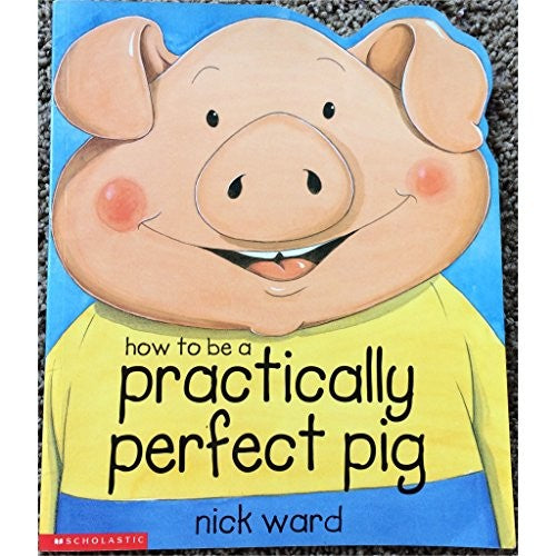 How to Be a Practically Perfect Pig
