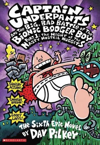 Captain Underpants and the Big, Bad Battle of Bionic Booger Boy Part 1 The Night of the Nasty Nostril Nuggets (Captain Underpants #6)