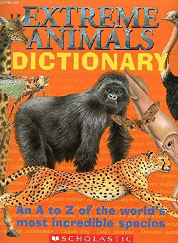 EXTREME ANIMALS DICTIONARY: AN A TO Z OF WORLD'S MOST INCREDIBLE SPECIES