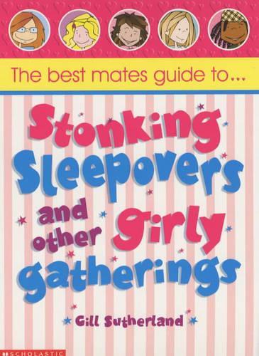 Best Mates' Guide to Stonking Sleepovers and Other Girly Gatherings