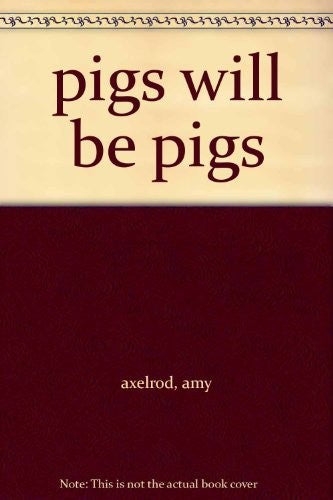 pigs will be pigs
