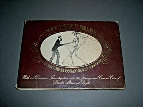 The Doyle diary: The last great Conan Doyle mystery: With a Holmesian investigation into the strange and curious case of Charles Altamont Doyle