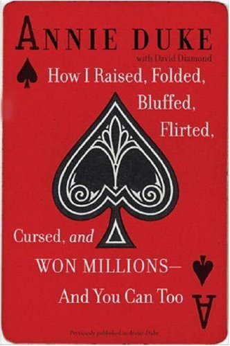 How I Raised, Folded, Bluffed, Flirted, Cursed, And Won Millions - And You Can Too