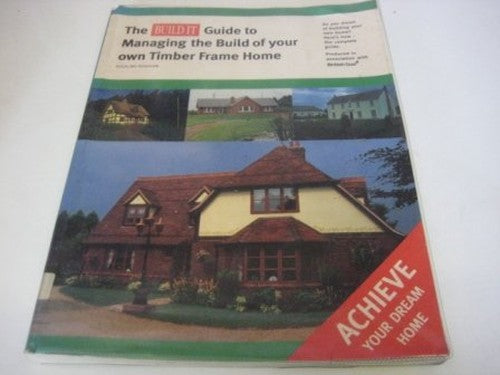 "Build it" Guide to Building Your Own Timber Frame Home
