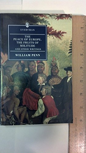 The Peace Of Europe, The Fruits Of Solitude And Other Writings