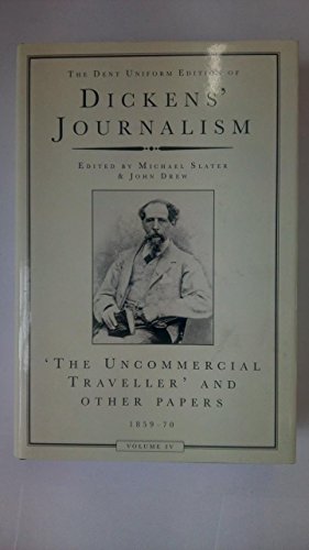 Dickens Journalism Vol 4: Uncommerical Traveller & Other Stories