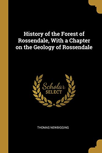 History of the Forest of Rossendale, With a Chapter on the Geology of Rossendale