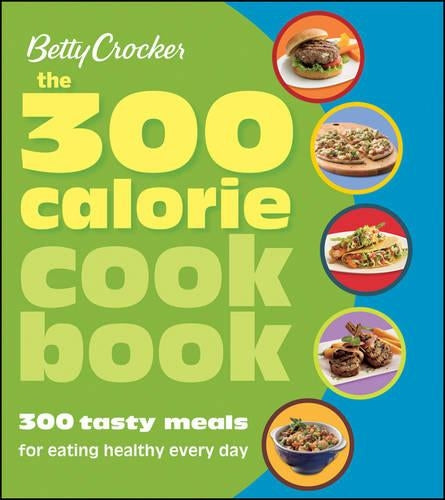 Betty Crocker the 300 Calorie Cookbook