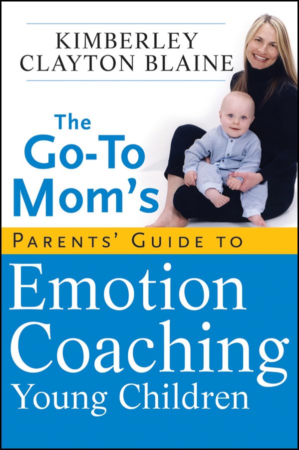 The Go-To Mom's Parents' Guide to Emotion Coaching Young Children