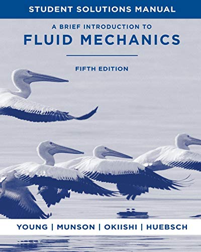 A Brief Introduction to Fluid Mechanics, 5e Student Solutions Manual