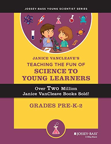 Janice VanCleave's Teaching the Fun of Science to Young Learners