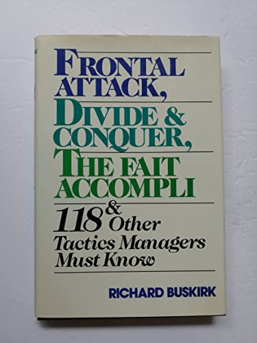 Frontal Attack, Divide and Conquer, the Fait Accompli and 118 Other Tactics Managers Must Know