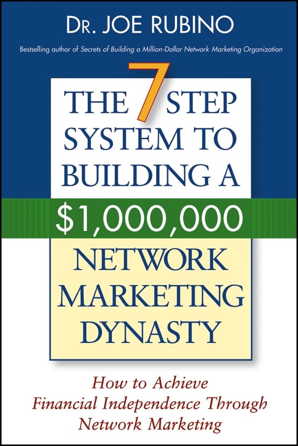 The 7–Step System to Building a $1,000,000 Network Marketing Dynasty