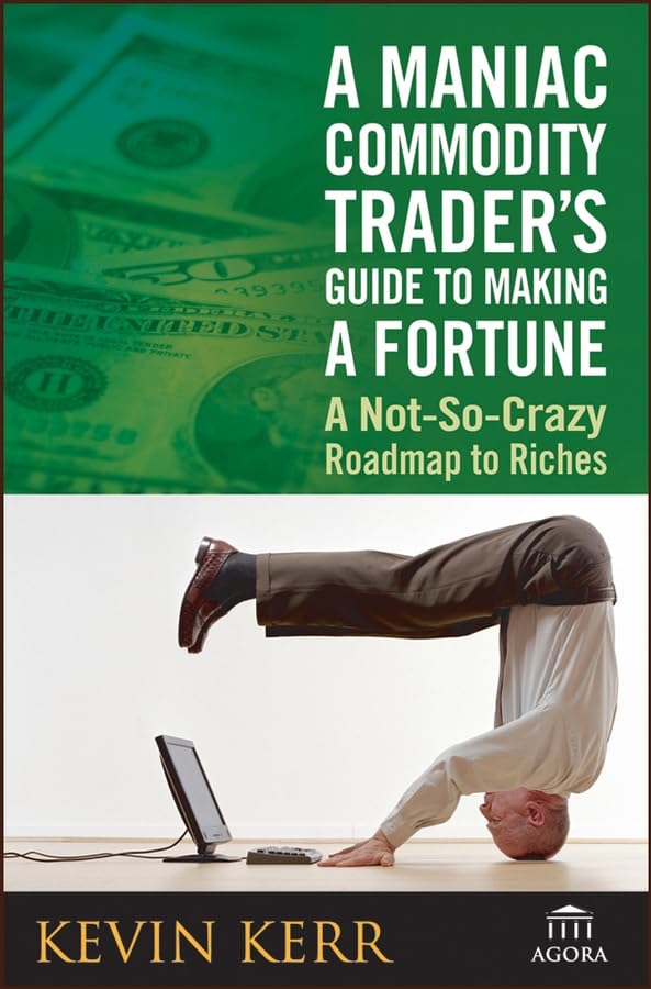 A Maniac Commodity Traders Guide to Making a Fortune in the Market